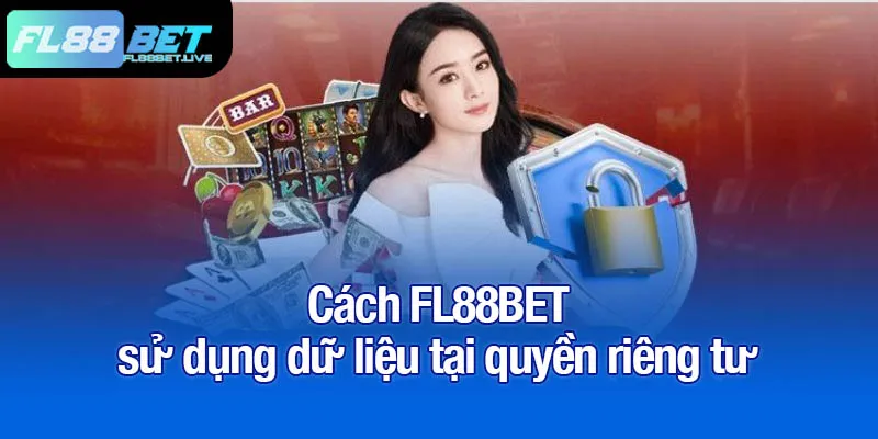 Quyền riêng tư FL88BET - Cách kiểm soát dữ liệu cá nhân 3 Cách FL88BET sử dụng dữ liệu tại quyền riêng tư