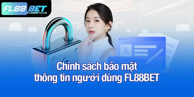 Chính sách bảo mật và an ninh dữ liệu tại FL88BET 1 Chính sách bảo mật thông tin người dùng FL88BET