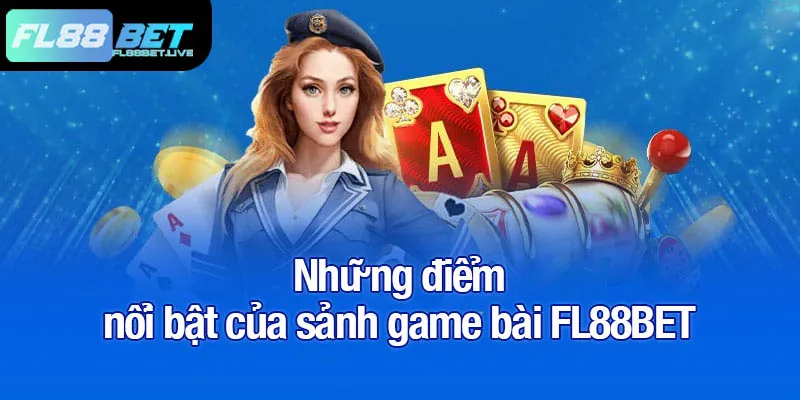 Game bài FL88BET - Khám phá sàn cược 52 lá đỉnh cao 2 Những điểm nổi bật của sảnh game bài FL88BET