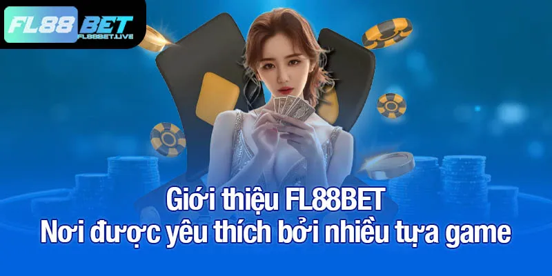 Giới thiệu FL88BET - Cổng giải trí hấp dẫn với nhiều ưu điểm 2 Giới thiệu FL88BET - Nơi được yêu thích bởi nhiều tựa game