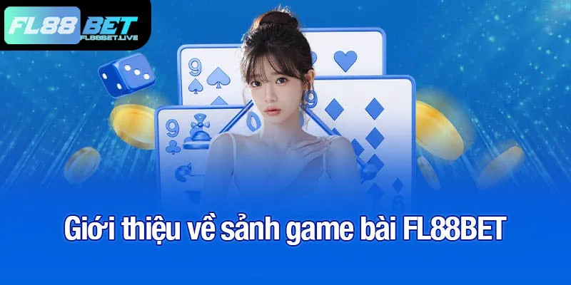 Game bài FL88BET - Khám phá sàn cược 52 lá đỉnh cao 1 Giới thiệu về sảnh game bài FL88BET