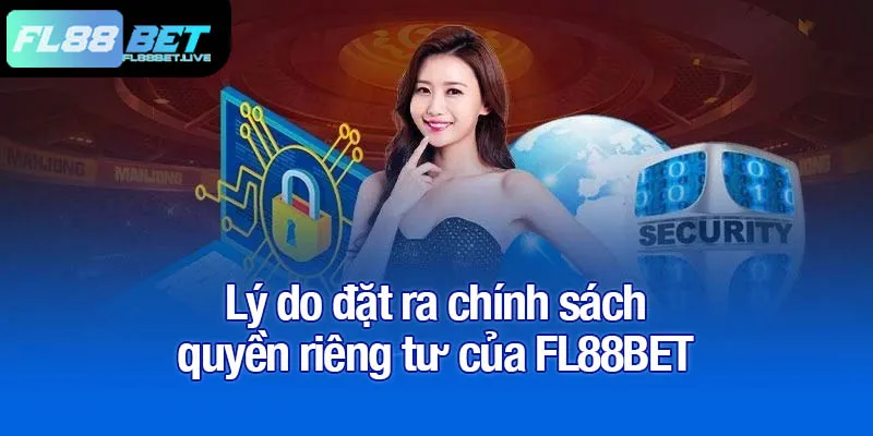 Quyền riêng tư FL88BET - Cách kiểm soát dữ liệu cá nhân 1 Lý do đặt ra chính sách quyền riêng tư của FL88BET