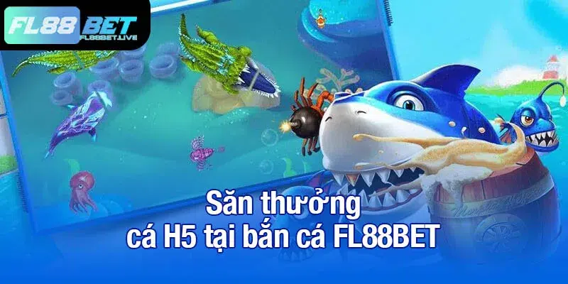 Bắn cá FL88BET - Đua top săn thưởng siêu hấp dẫn 2 Săn thưởng cá H5 tại bắn cá FL88BET