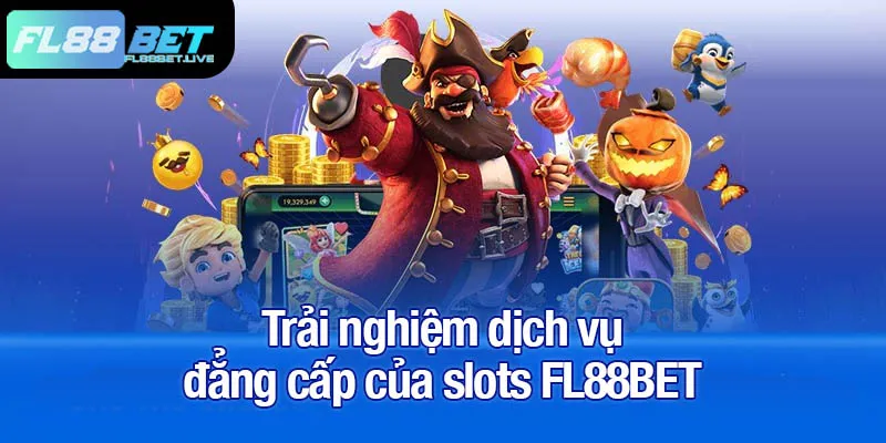 Slots FL88BET - Trải nghiệm cực đã, giải thưởng siêu khủng! 3 Trải nghiệm dịch vụ đẳng cấp của slots FL88BET